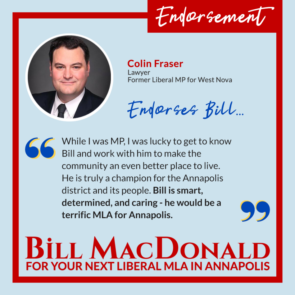 Colin Fraser endorses Bill MacDonald for your next Liberal MLA in Annapolis